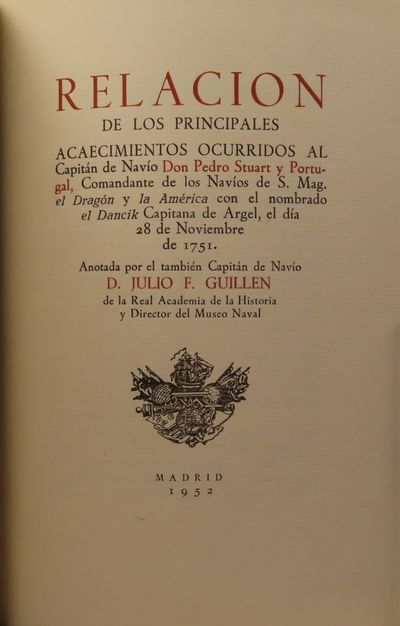 Image for Relacion de los principales acaecimientos ocurridos al Capitan de Navio don Pedro Stuart y Portugal, Comandante de los navios de S. Mag. el Dragon, y la America, con el nombrado el Dancik, capitana de Argél, el dÃa 28 de noviembre de 1751 Anotada por el Tambien Capitan de Navio D. Julio F. Guillen