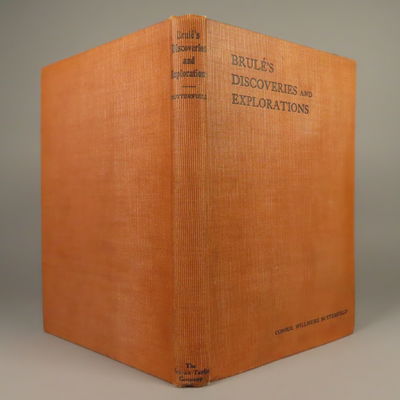 Image for History of Brule's Discoveries and Explorations, 1610-1626: Being a Narrative of the Discovery, by Stephen Brule, of Lakes Huron, Ontario and Superior; and of His Explorations (the First Made by Civilized Man) of Pennsylvania and Western New York, Also of the Province of Ontario, Canada; With a Biographical Notice of the Discoverer and Explorer, Who Was Killed and Eaten by Savages