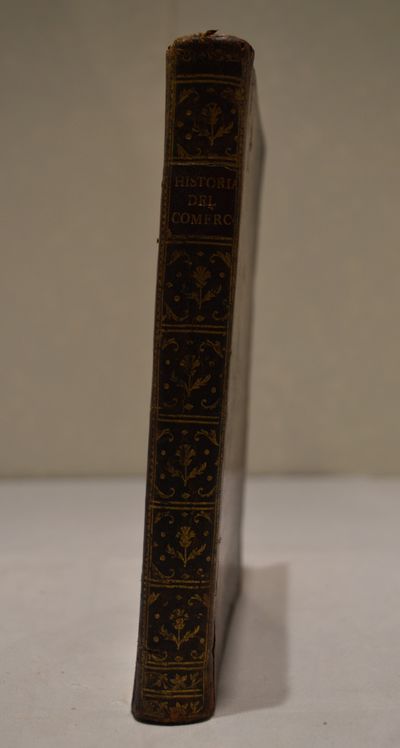 Image for Historia del Comercio y de La Navegacion de Los Antiguos. Escrita en Francés Por El Ilustrisimo Señor Pedro Daniel Huet, Obispo De Avranches, Subpreceptor del Senor Delfin, y uno de los quarenta de la Academia Francesa. Y Traducida al Castellano por el Padre F. Placido Regidor, Ex-Visitador General de la Religion de San Benito, Abad que ha sido del Real Monasterio de Nuestra Senora de Monserrat de Cataluna. Nullius Dioecesis, &c.