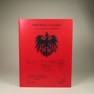 Image for The Pistols of Germany and Her Allies in Two World Wars. Volume IV. Imperial Lugers and Their Accessories.