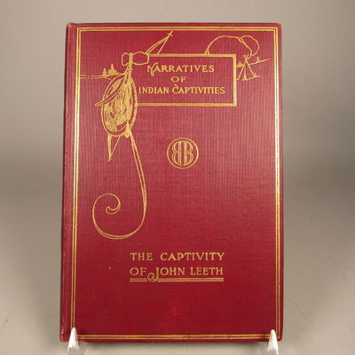 Image for Narratives of Indian Captivities A Short Biography of John Leeth with an Account of his Life among the Indians