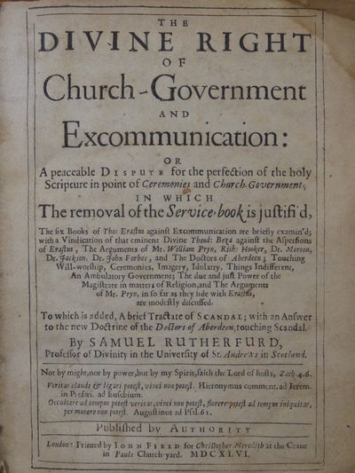 Image for The Divine Right of Church-Government and Excommunication: or a peaceable Dispute for the perfection of the holy Scripture in point of Ceremonies and Church-Government; in which the removal of the service-book is justifi'd.... To which is added, a brief tractate of Scandal; with an answer to the new Doctrine of the Doctors of Aberdeen, touching Scandal.