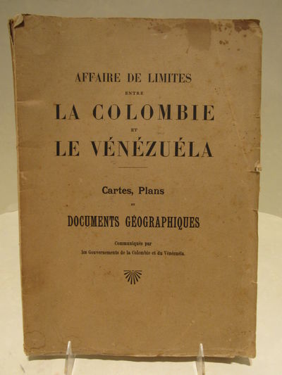 Image for Affaire de Limites entre la Colombie et le Venézuéla. Cartes, Plans et Documents geographiques. Communiques par les Gouvernements de la Colombie et du Venézuéla.