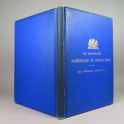 Image for An Illustrated Handbook of Indian Arms, Being a Classified and Descriptive Catalogue of the Arms Exhibited at the India Museum, with an Introductory Sketch of the Military History of India