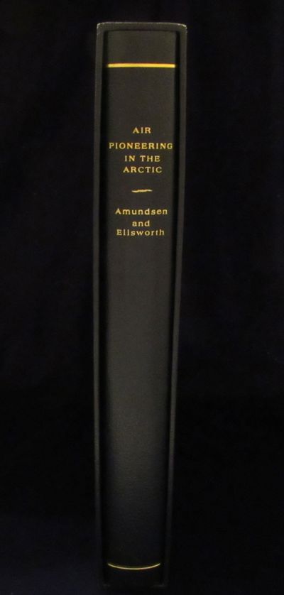 Image for Air Pioneering in the Arctic: The Two Polar Flights of Roald Amundsen and Lincoln Ellsworth Part I: The 1925 Flight from Spitzbergen to 88 Degrees North; Part II: The First Crossing of the Polar Sea, 1926