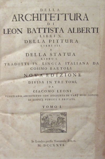Image for Della architettura di Leon Battista Alberti libri X, della pittura libri III e della statua libro 1 / The architecture of Leon Battista Alberti in ten books, of painting in three books and of statuary in one book, TOGETHER WITH Some Designs for Buildings both Publick and Private by James Leoni Architect.
